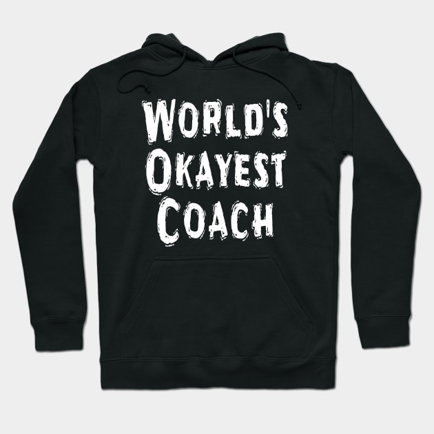 World's Okayest Coach Hoodie by Happysphinx